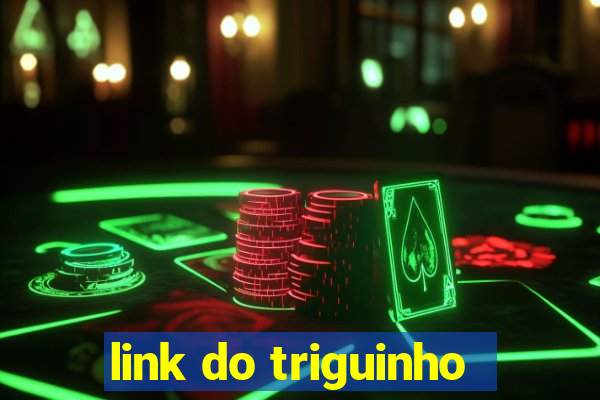 link do triguinho